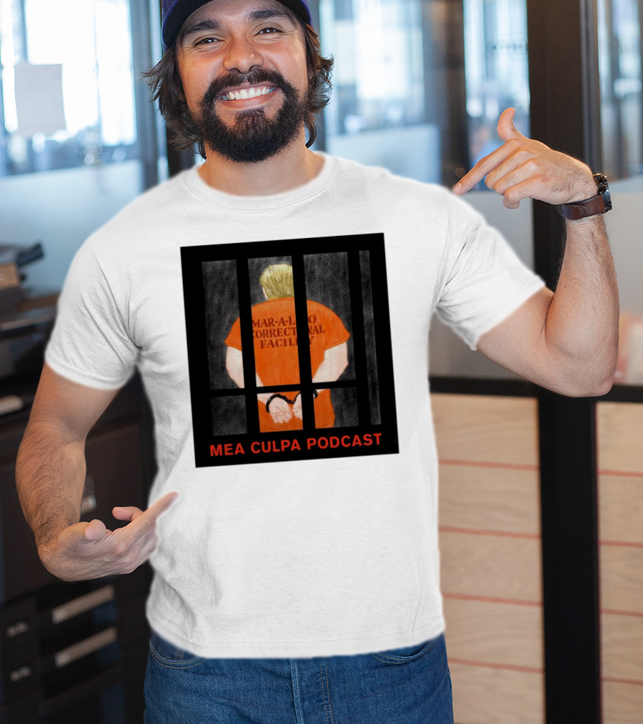 Mango Mussolini Mar-a-Lago Correctional Facility Mea Culpa Podcast T-Shirt