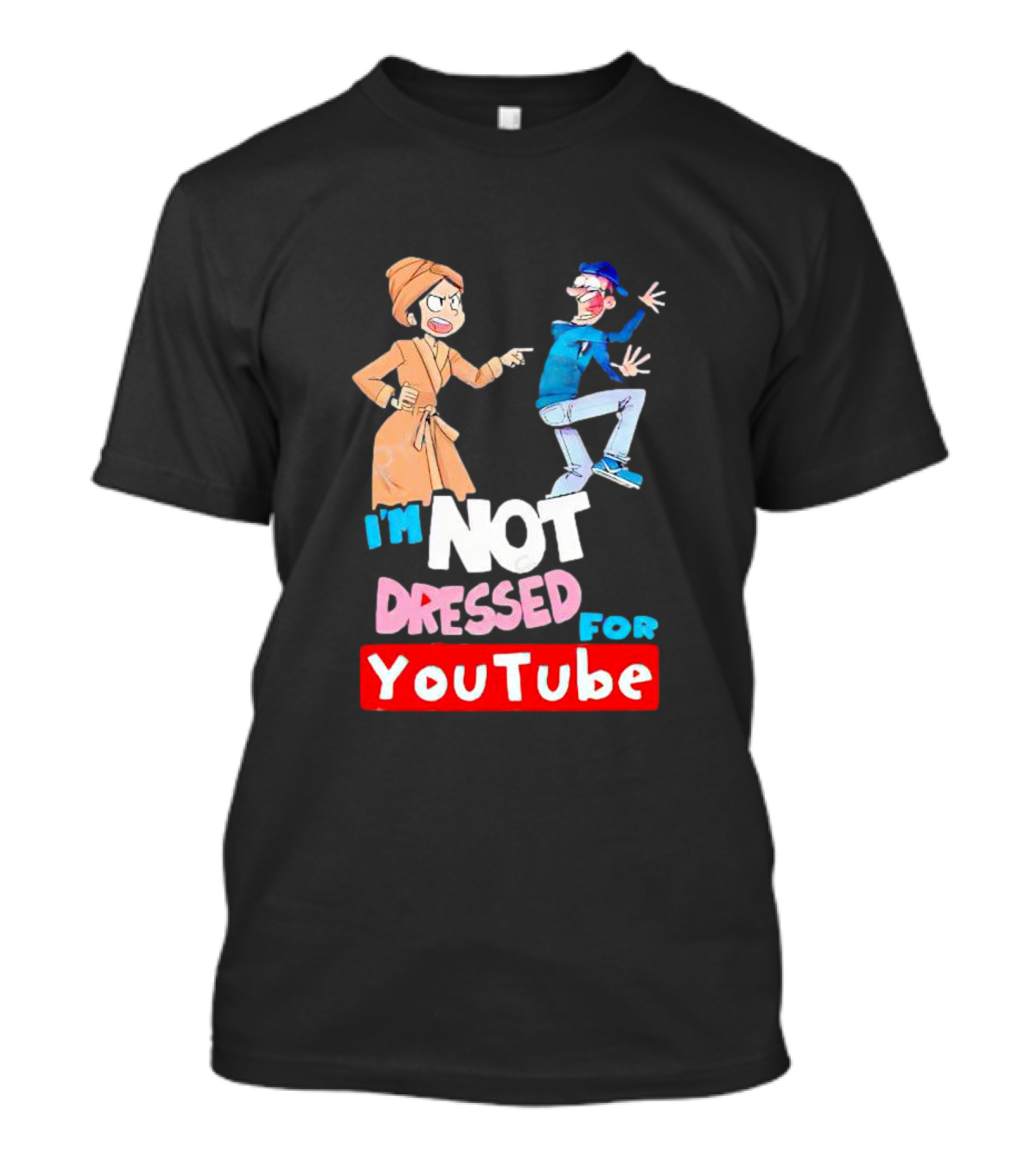 I'm Not Dressed For YouTube Cartoon Characters Interaction T-Shirt