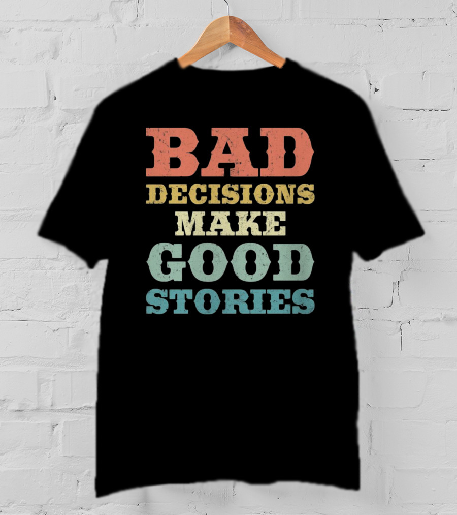 Bad Decisions Make Good Stories Retro Typography T-Shirt