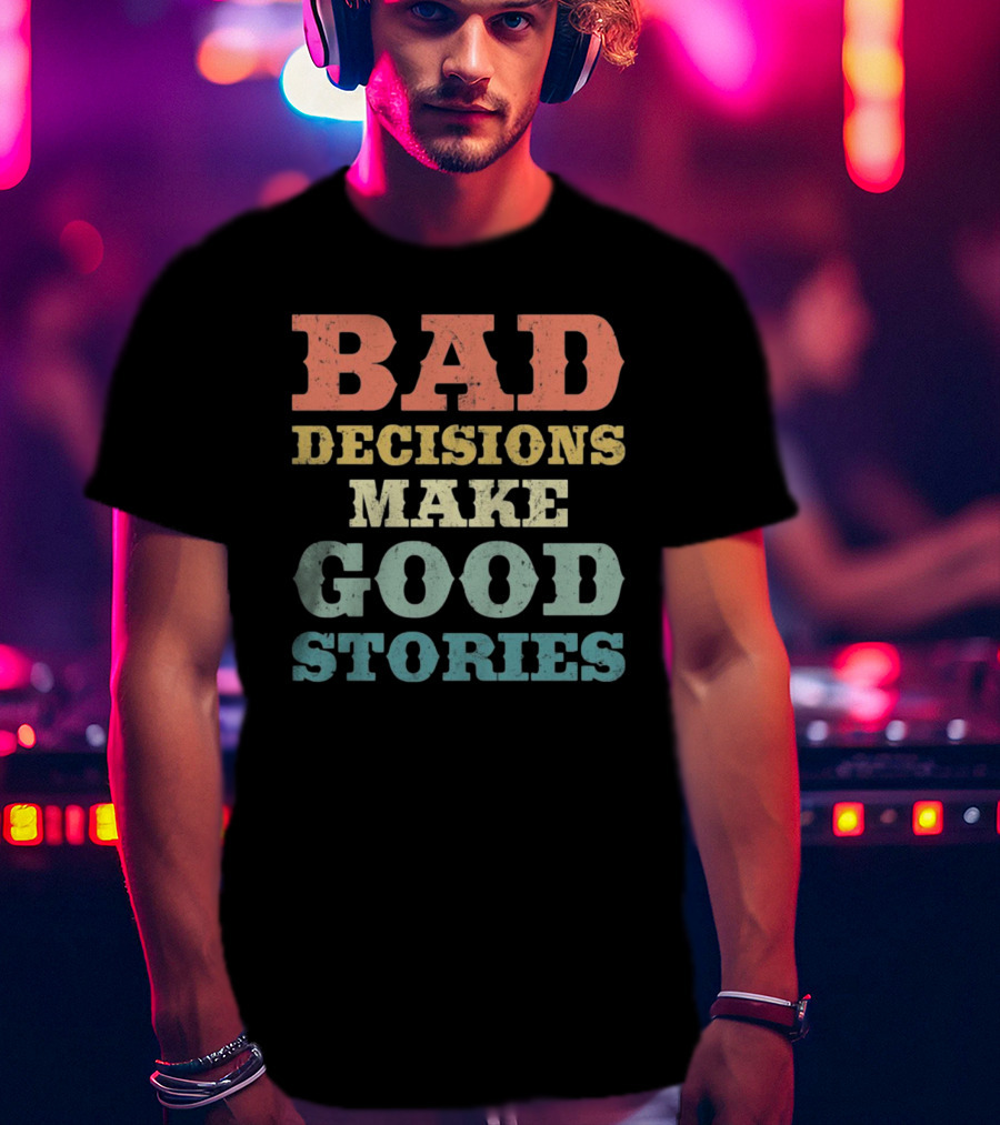Bad Decisions Make Good Stories Retro Typography T-Shirt