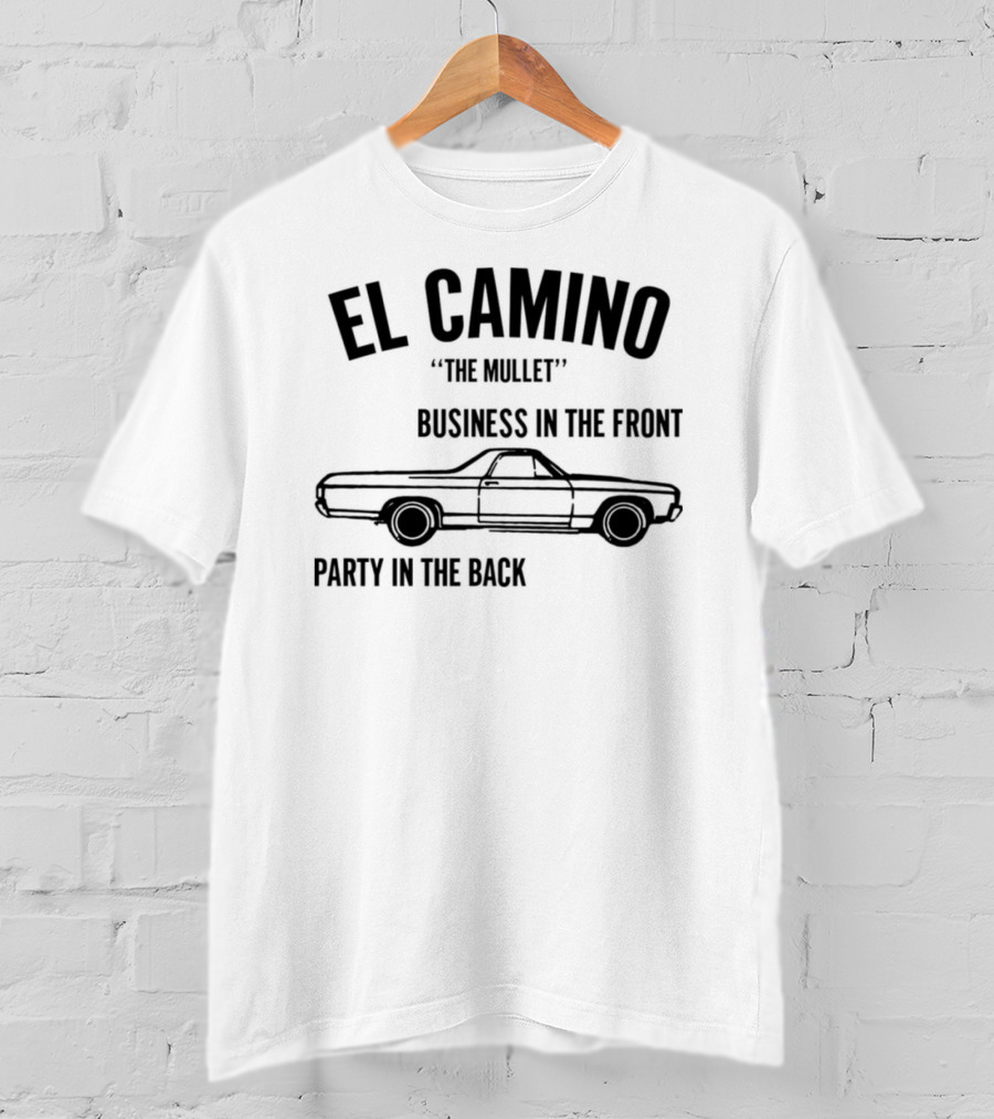 El Camino The Mullet Business In The Front Party In The Back Car T-Shirt