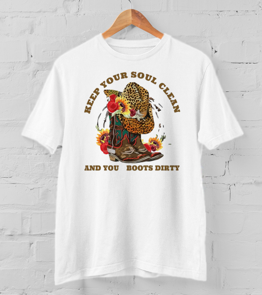 Keep Your Soul Clean And Your Boots Dirty Cowboy Hat Flowers T-Shirt