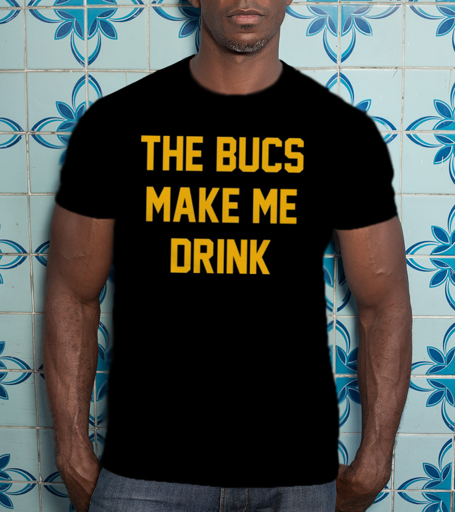 The Bucs Make Me Drink Funny Sports Fan Humor T-Shirt