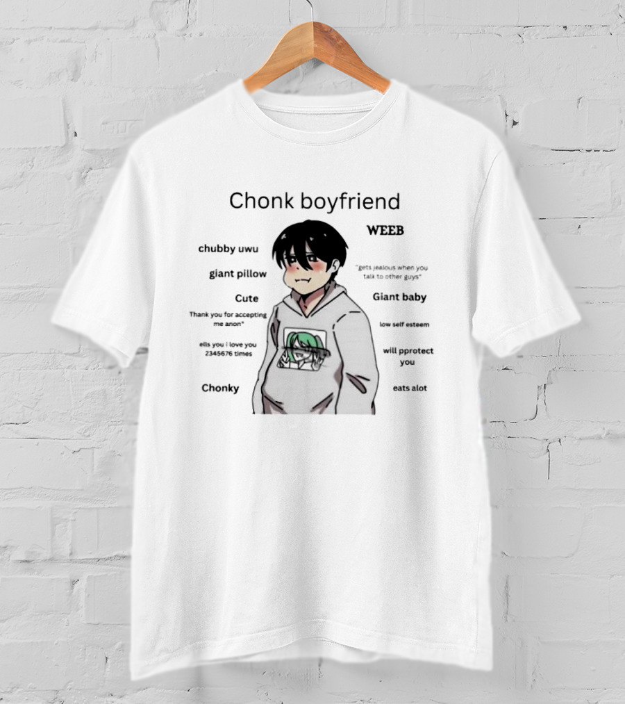 Chonk Boyfriend Weeb Chubby Uwu Giant Pillow Cute Baby Low Self Esteem Will Protect You Eats Alot T-Shirt