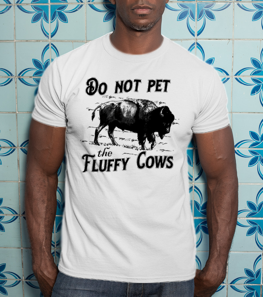 Do Not Pet The Fluffy Cows Bison Warning Wildlife Humor T-Shirt