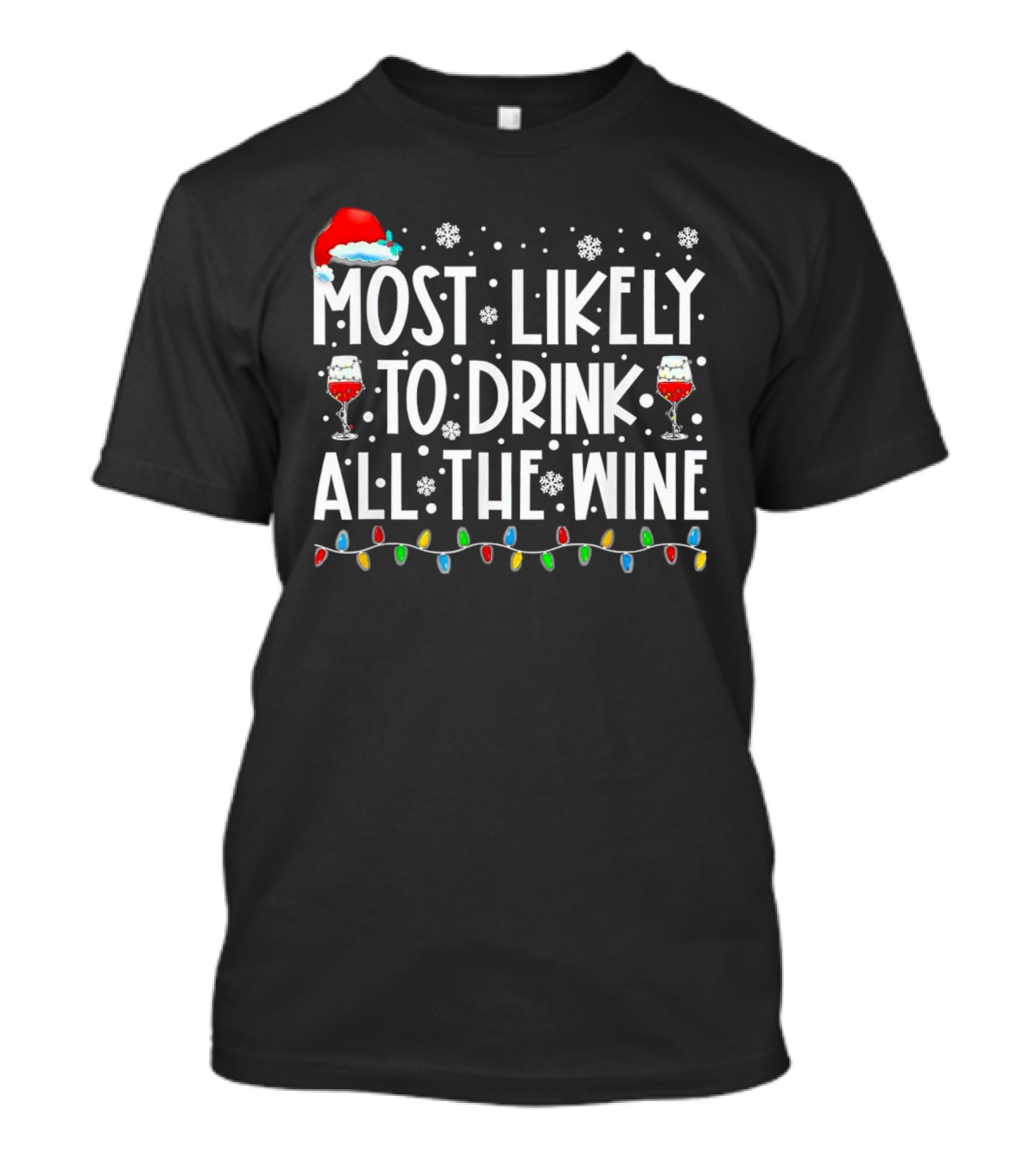 Most Likely To Drink All The Wine Christmas Lights Santa Hat Snowflakes T-Shirt