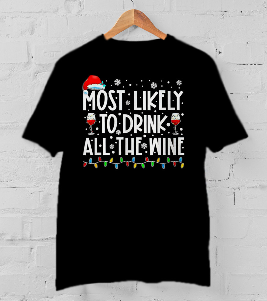 Most Likely To Drink All The Wine Christmas Lights Santa Hat Snowflakes T-Shirt