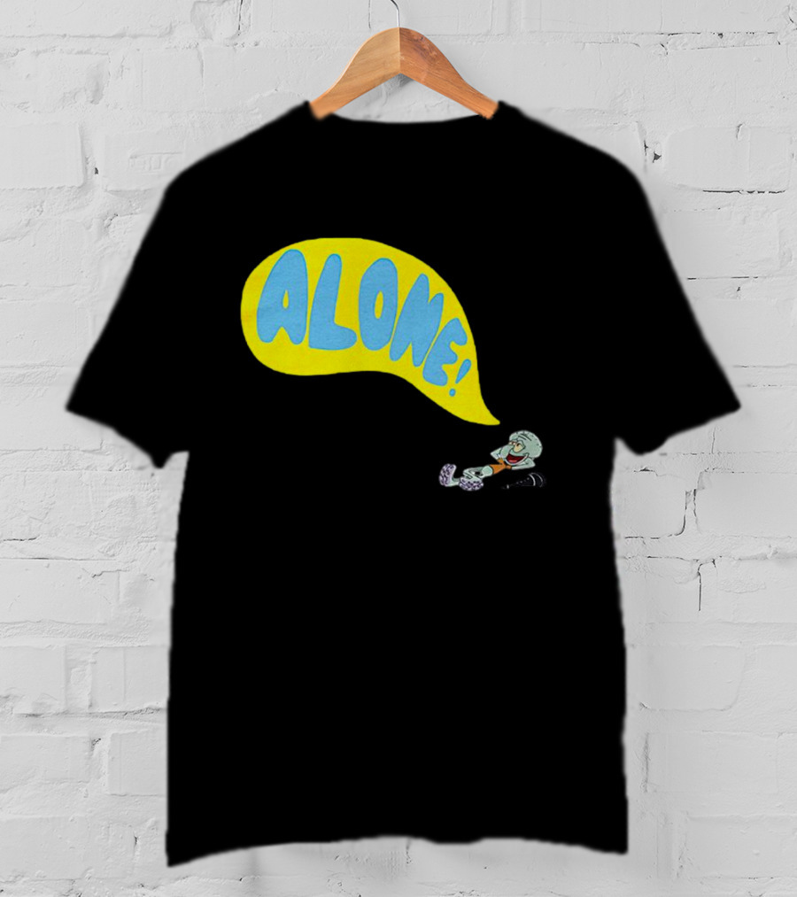 Squidward Alone Spongebob Squarepants ALONE T-Shirt