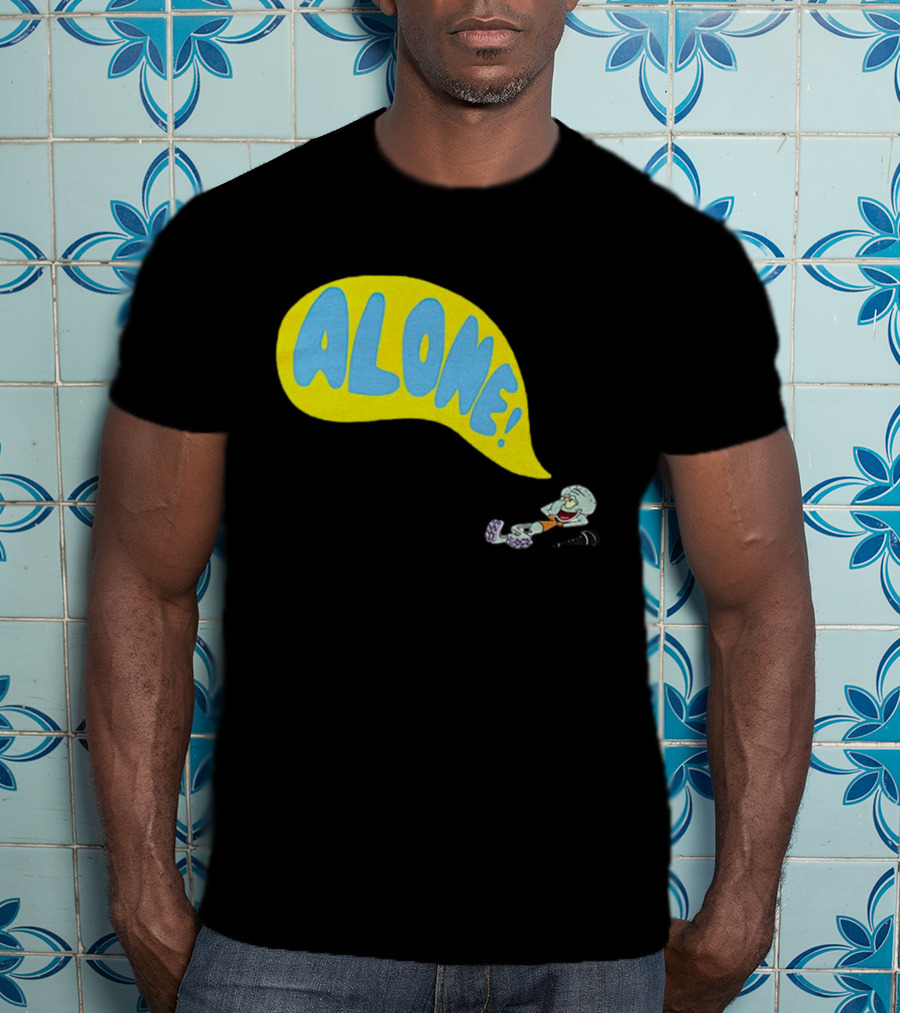 Squidward Alone Spongebob Squarepants ALONE T-Shirt