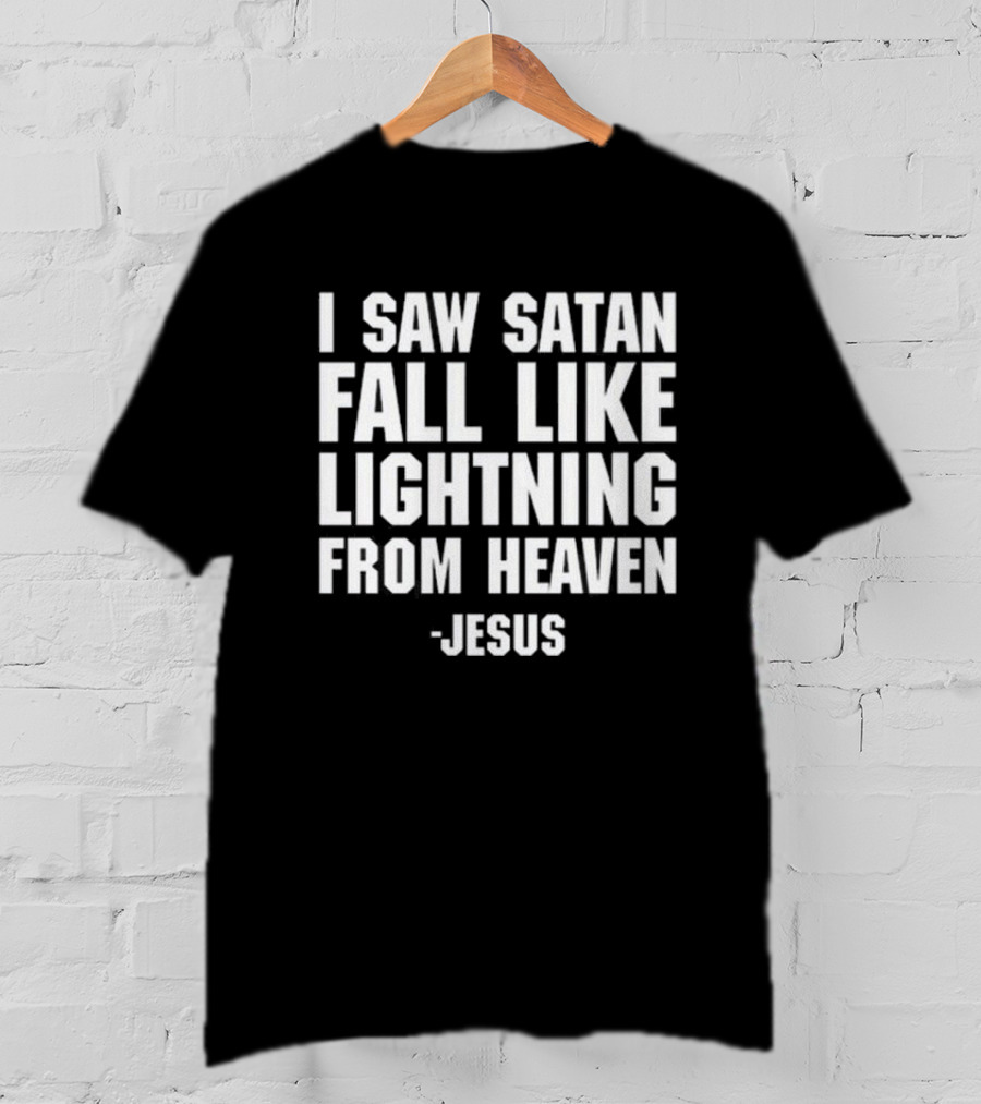 I Saw Satan Fall Like Lightning From Heaven Jesus T-Shirt