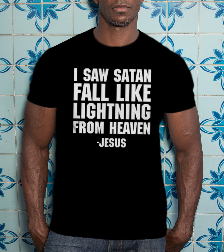 I Saw Satan Fall Like Lightning From Heaven Jesus T-Shirt