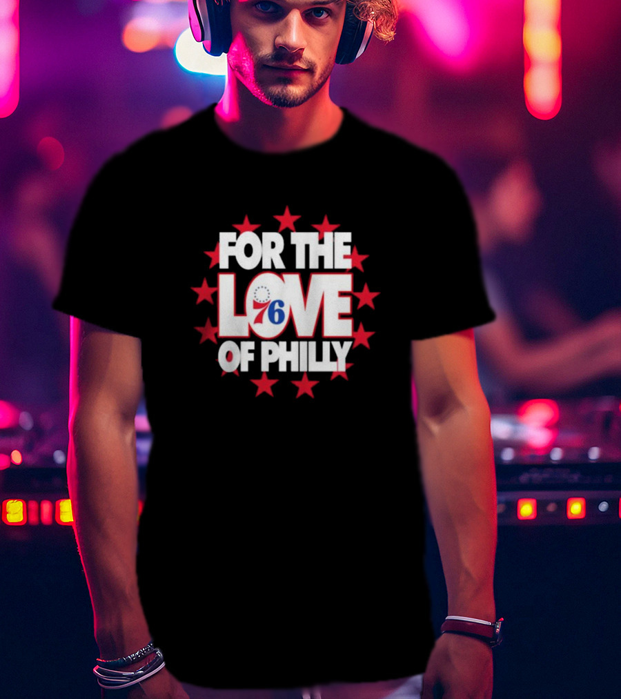 Philadelphia 76ers For The Love Of Philly T-Shirt