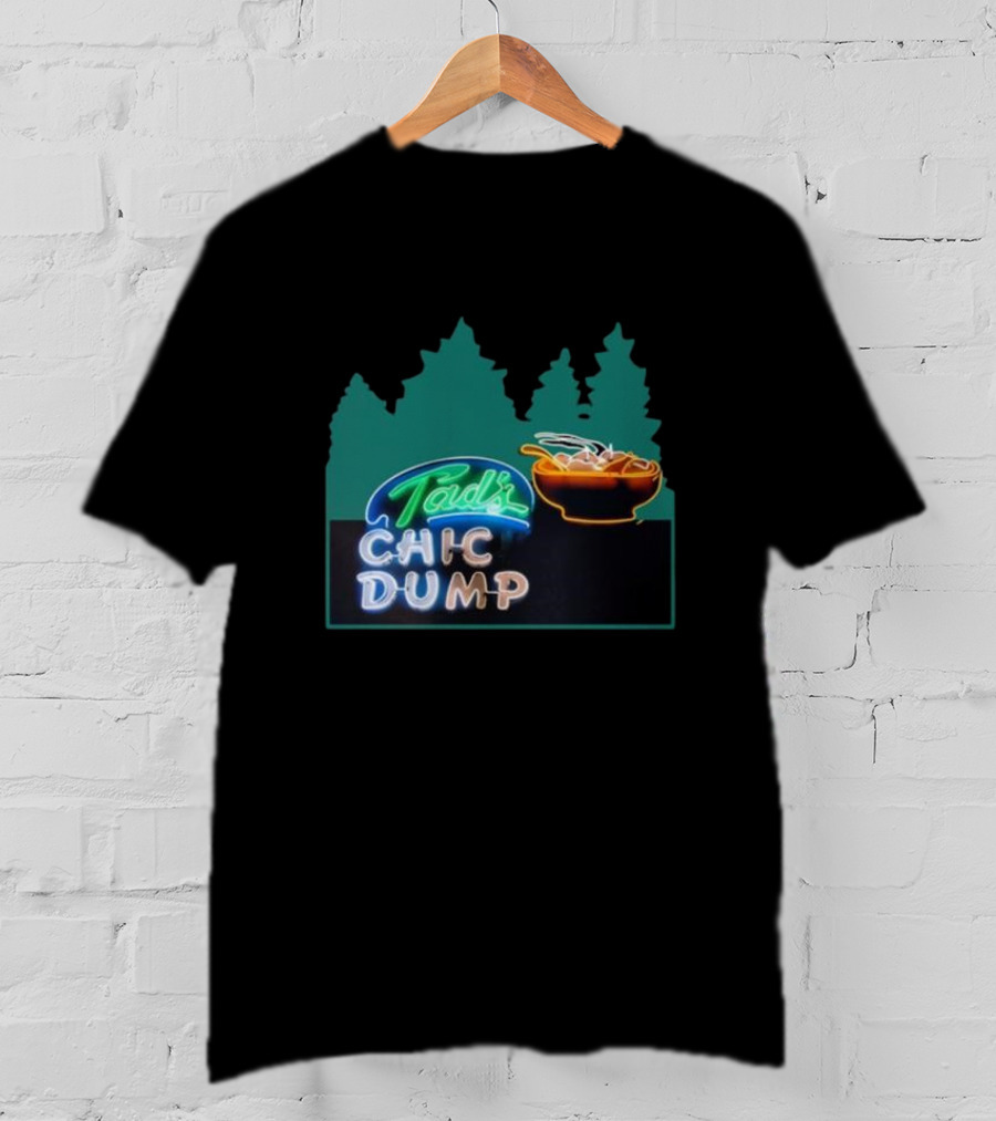Tad's Chic Dump Neon Sign With Forest Background And Steaming Bowl T-Shirt