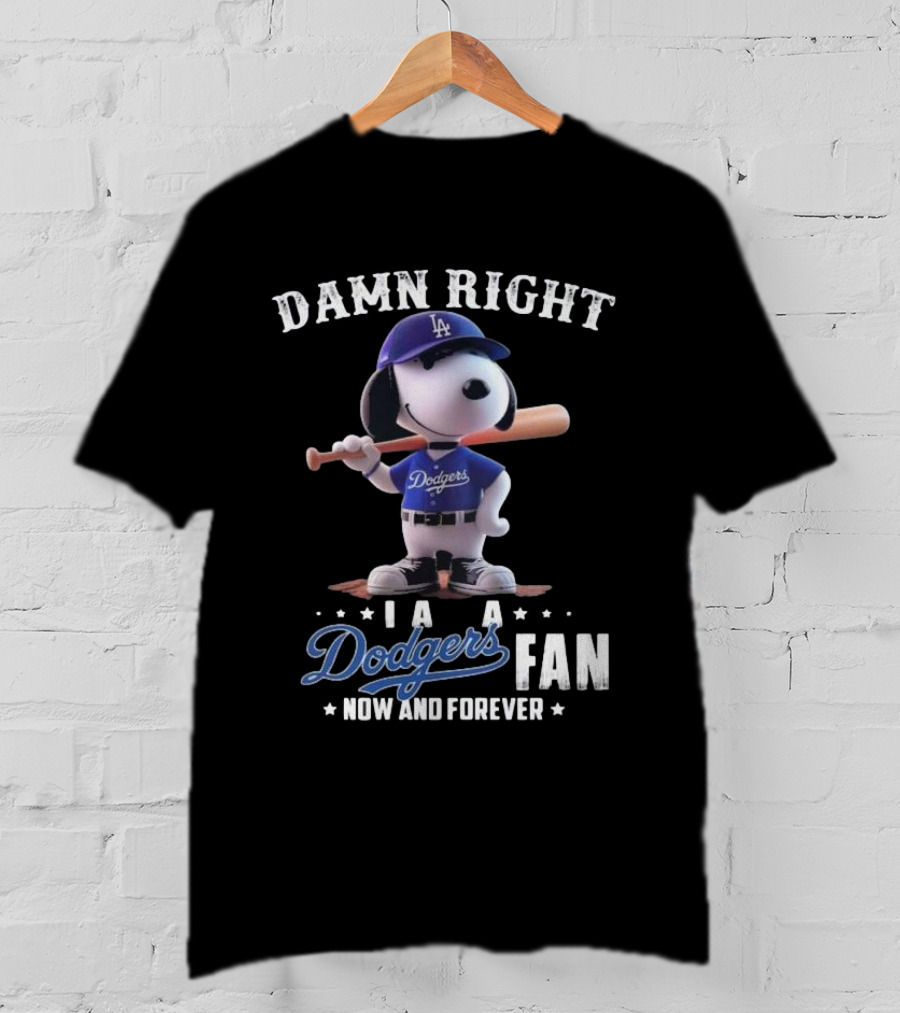 Damn Right I Am A Dodgers Fan Now And Forever Los Angeles Dodgers Snoopy T-Shirt