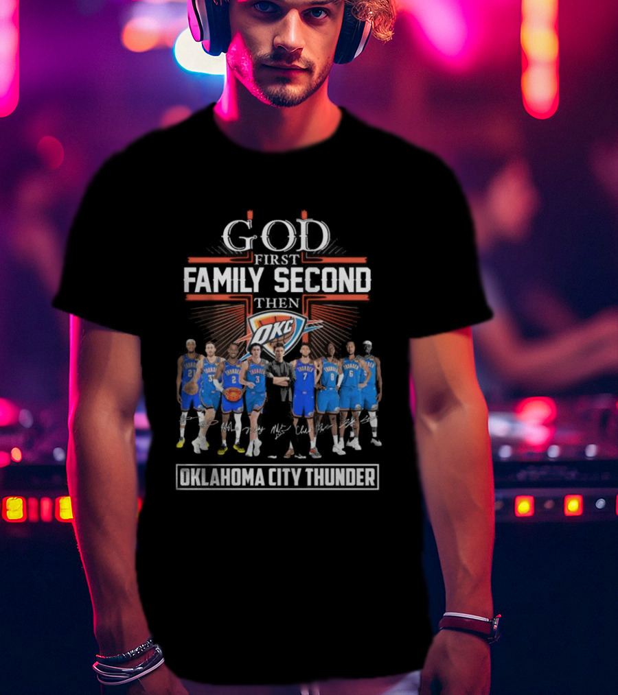 God First Family Second Then Basketball Oklahoma City Thunder Players Signatures T-Shirt