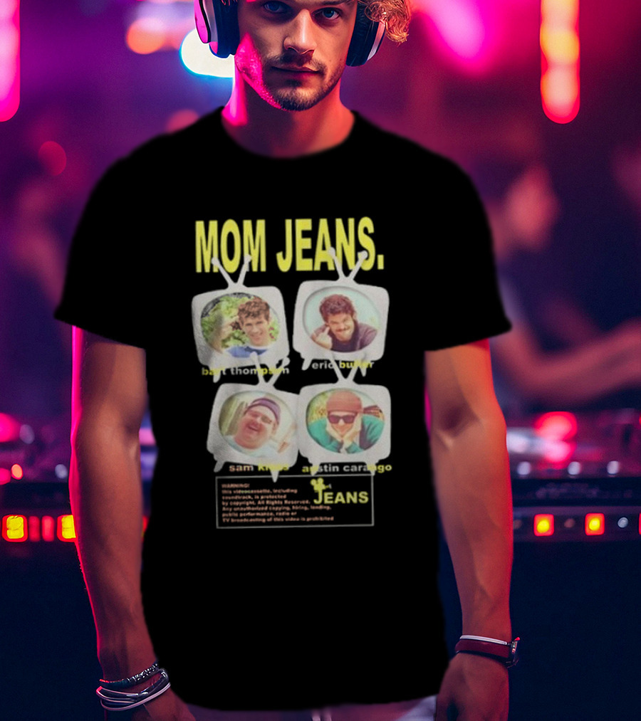 Mom Jeans Bart Thompson Eric Butler Sam Kless Austin Carango T-Shirt