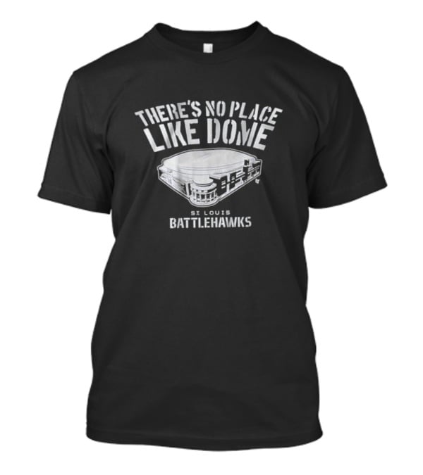 St. Louis Battlehawks There's No Place Like Dome Stadium T-Shirt