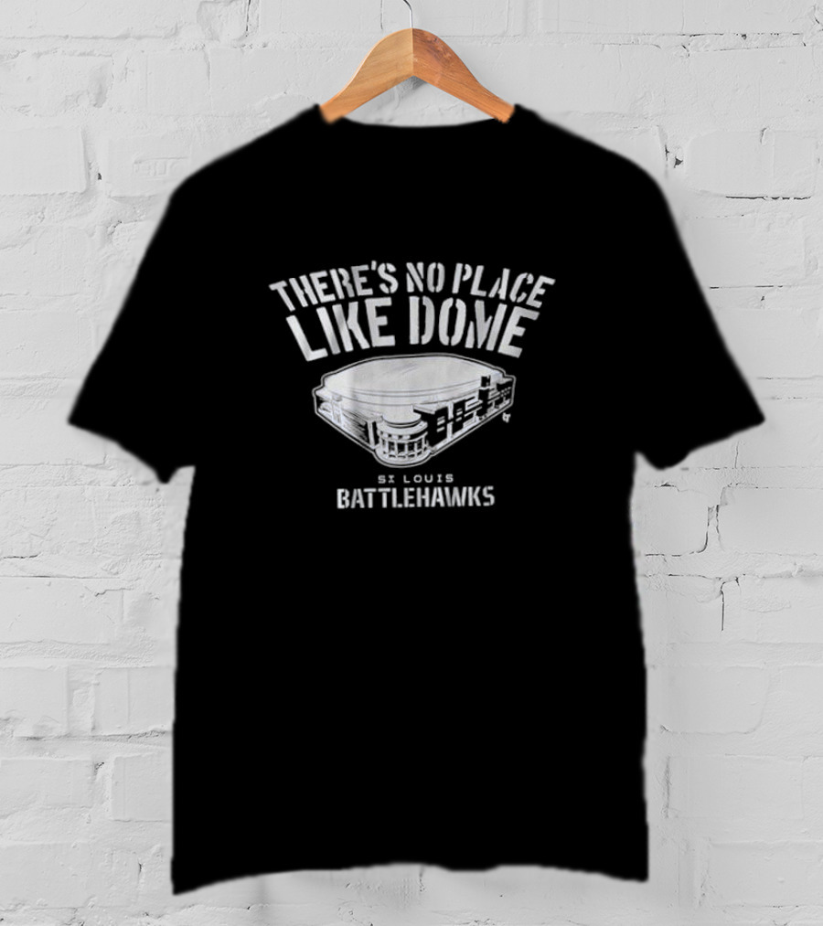 St. Louis Battlehawks There's No Place Like Dome Stadium T-Shirt