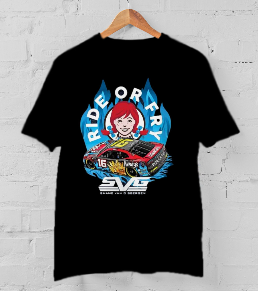 Ride Or Fry Wendy’s Talladega Shane Van Gisbergen SVG NASCAR Racing Car T-Shirt