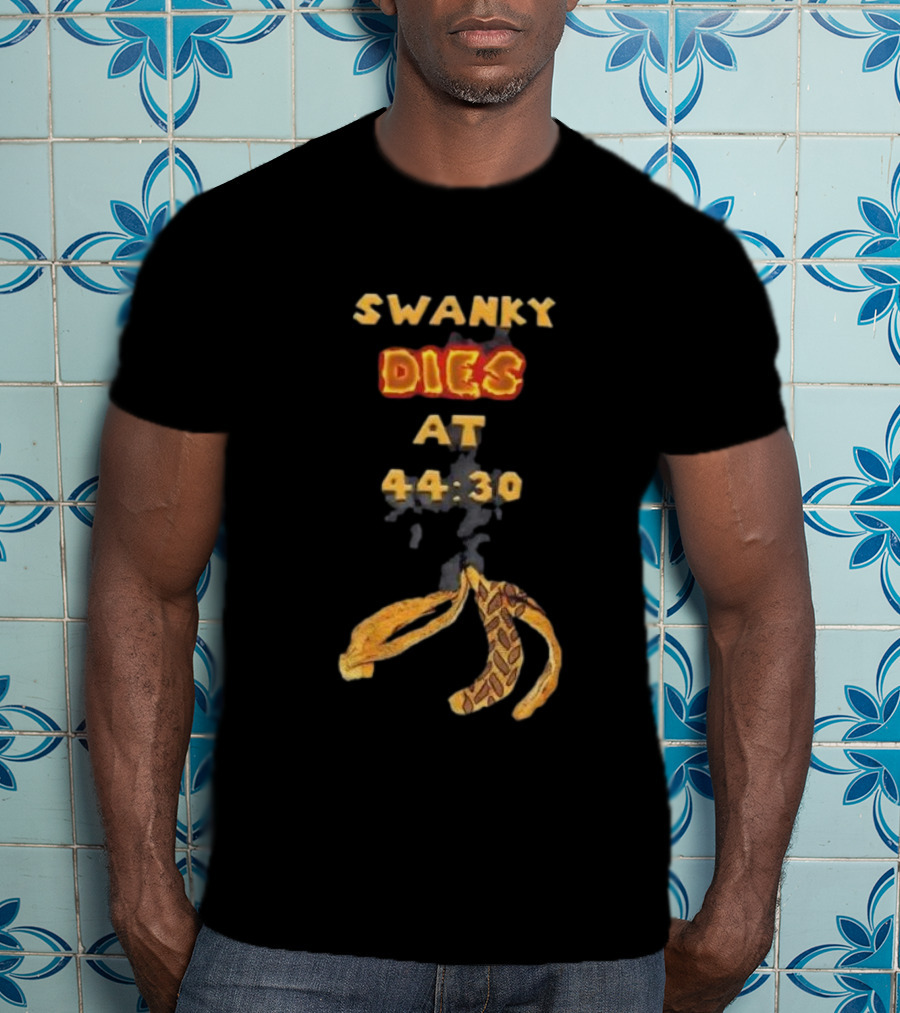 SWANKY DIES AT 44:30 T-Shirt