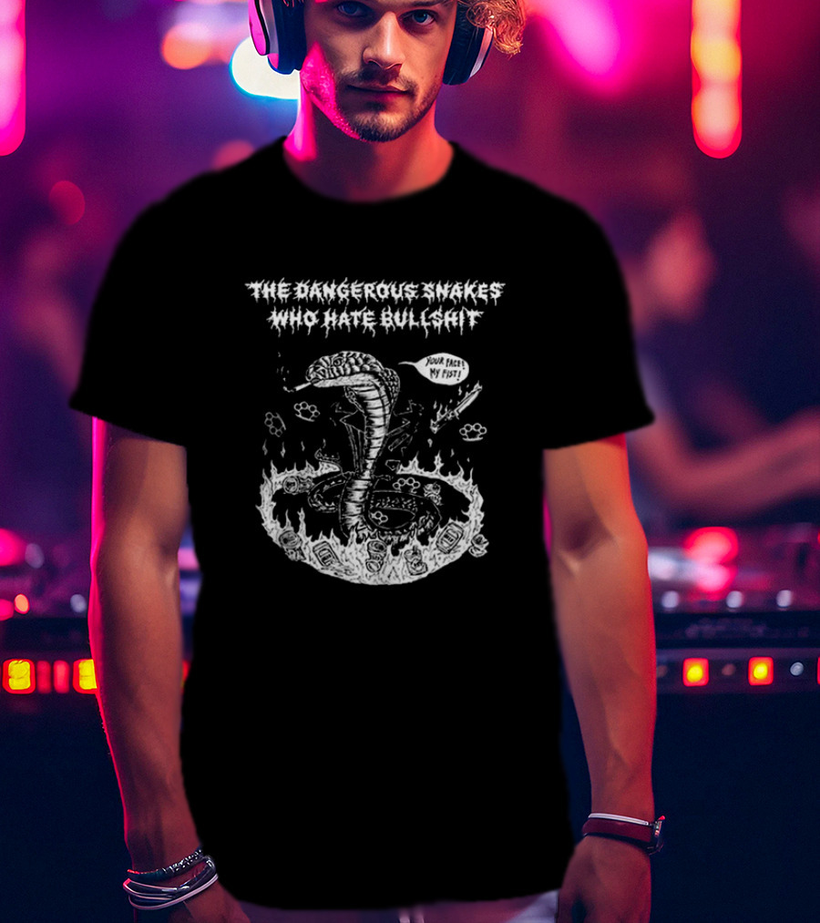 The Dangerous Snakes Who Hate Bullshit Your Face My Fist Cobra In Flames T-Shirt