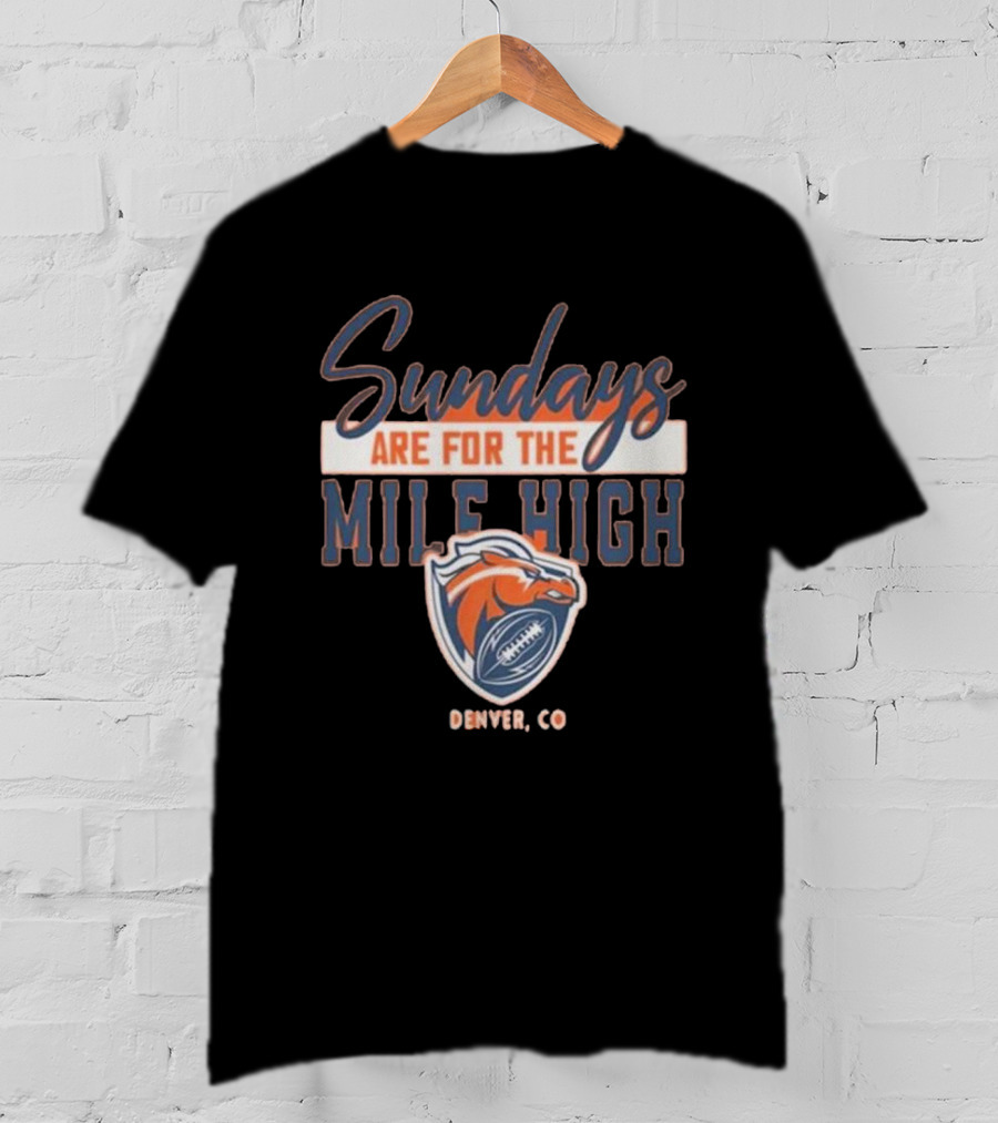 Denver Broncos Sundays Are For The Mile High Denver CO Football Sports T-Shirt