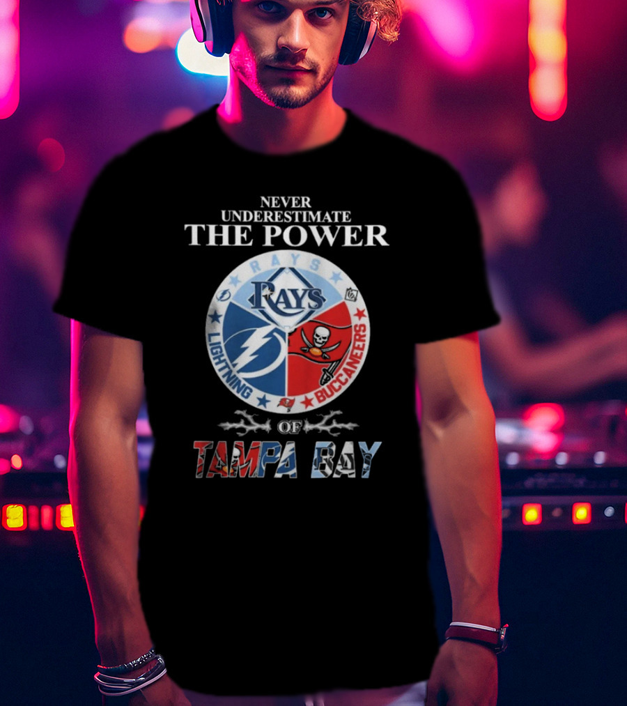 Never Underestimate The Power Of Rays Lightning Buccaneers Tampa Bay Sports Teams T-Shirt
