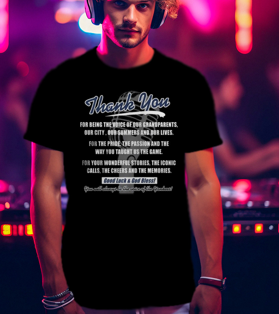 Thank You For Being The Voice Of Our Grandparents Our City Our Summers And Our Lives Good Luck And God Bless You Will Always Be The Voice Of The Yankees T-Shirt