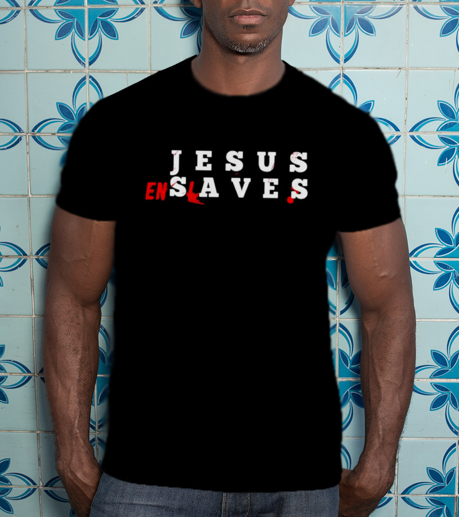 Jesus Saves Enslaves Text T-Shirt