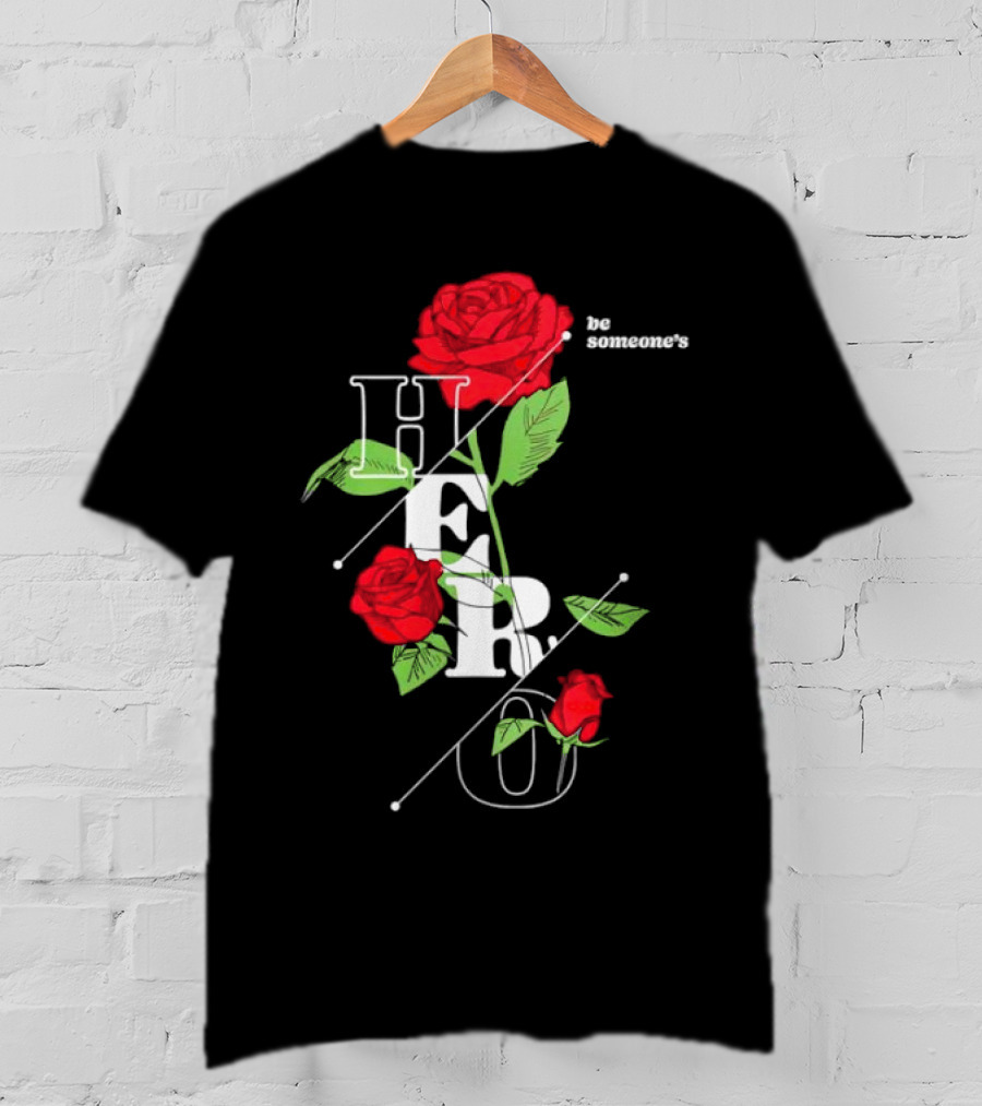Be Someone's Hero Rose Floral Typography T-Shirt