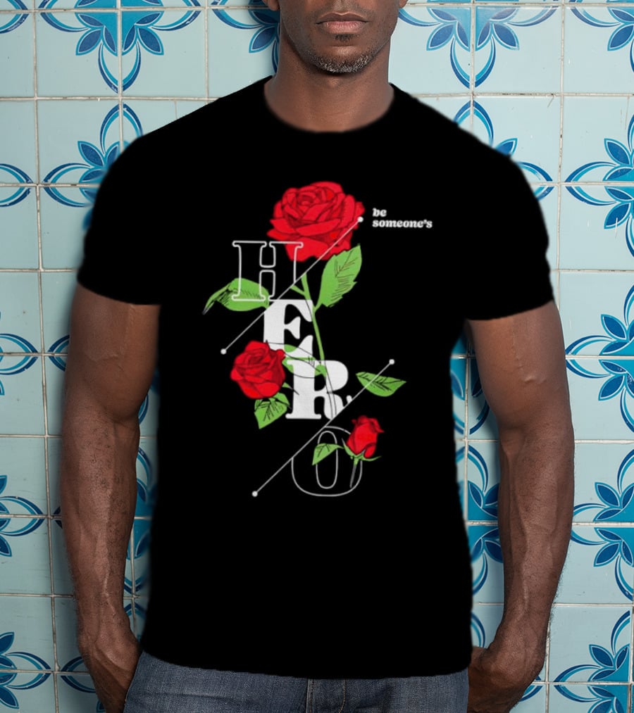 Be Someone's Hero Rose Floral Typography T-Shirt