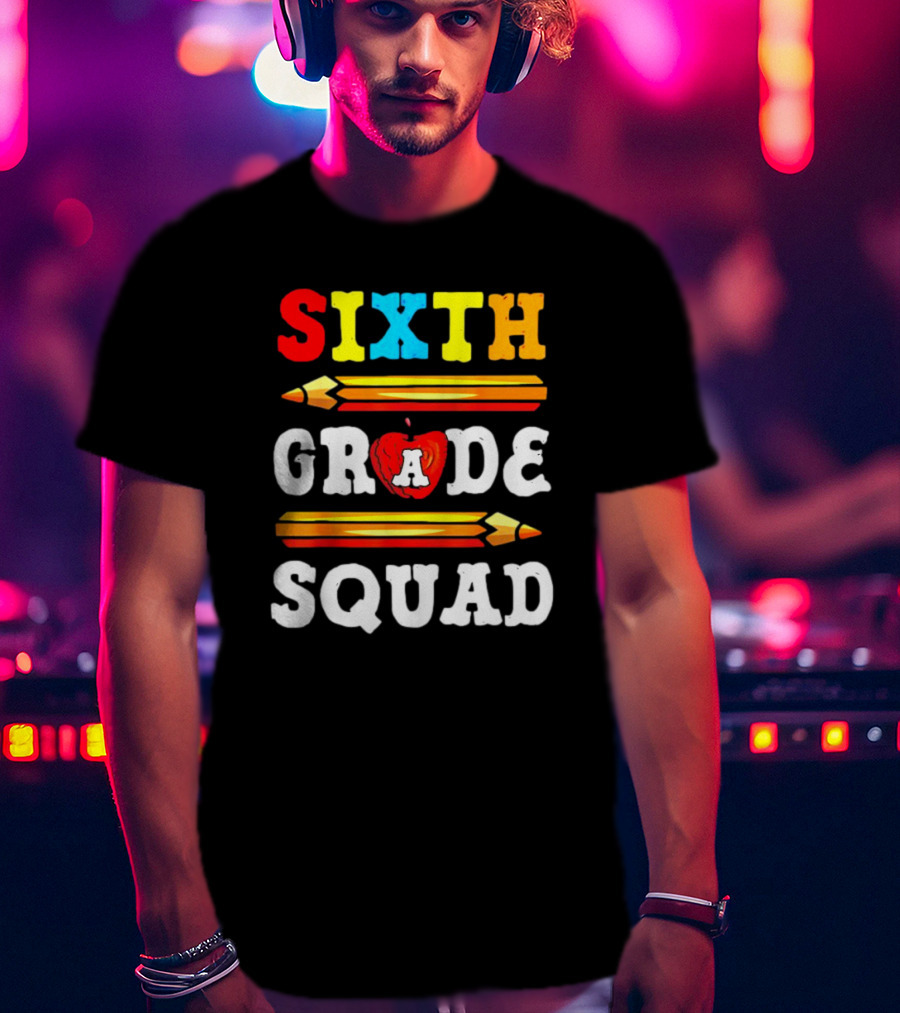 Sixth Grade Squad Back To School Teacher With Pencils And Apple T-Shirt