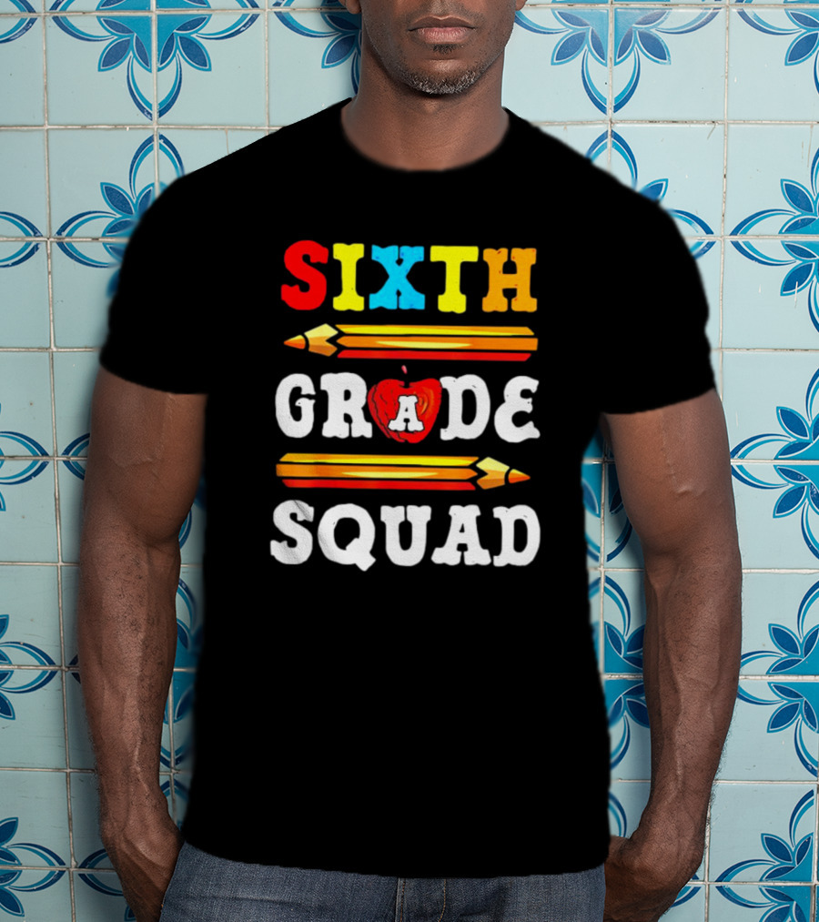 Sixth Grade Squad Back To School Teacher With Pencils And Apple T-Shirt