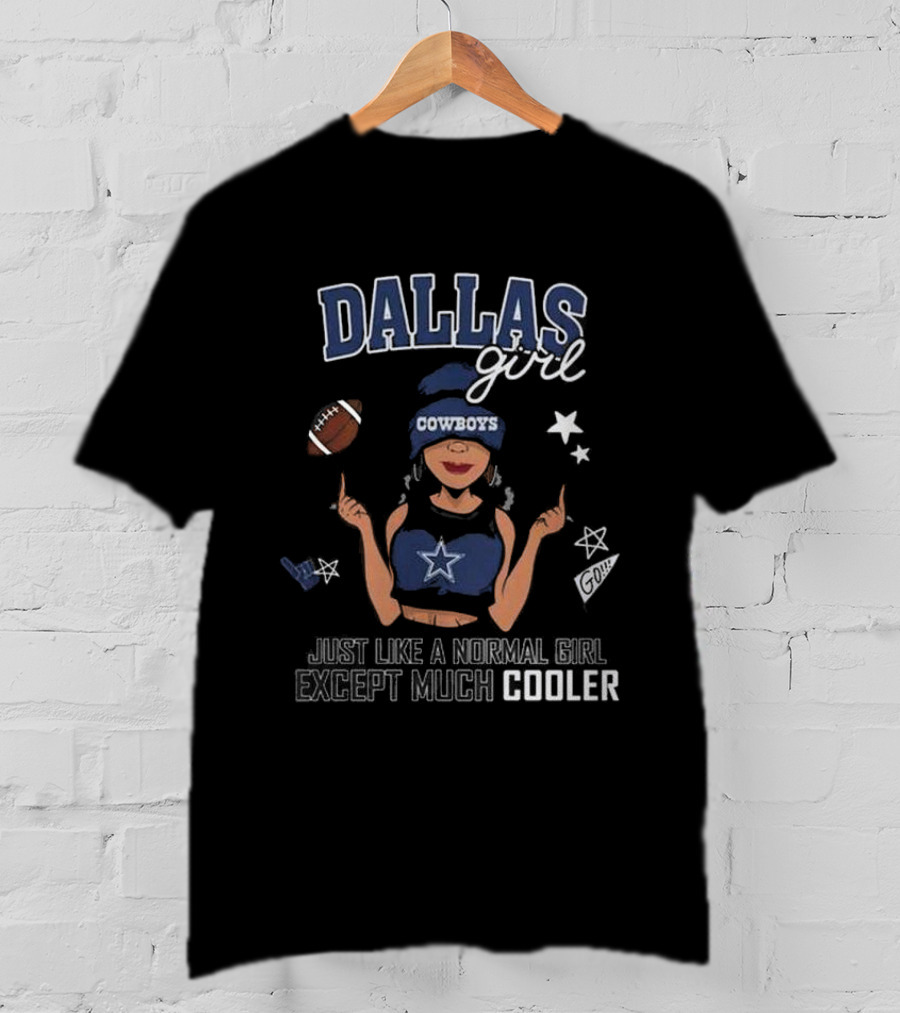 Dallas Girl Cowboys Just Like A Normal Girl Except Much Cooler T-Shirt
