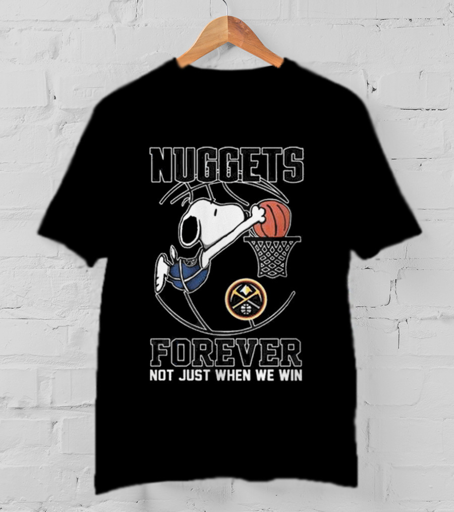 Nuggets Forever Snoopy Basketball Not Just When We Win T-Shirt