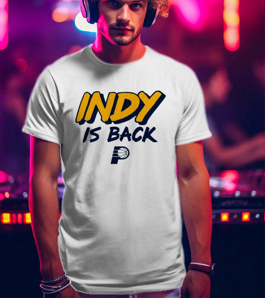 Indy Is Back Indiana Pacers Basketball NBA T-Shirt