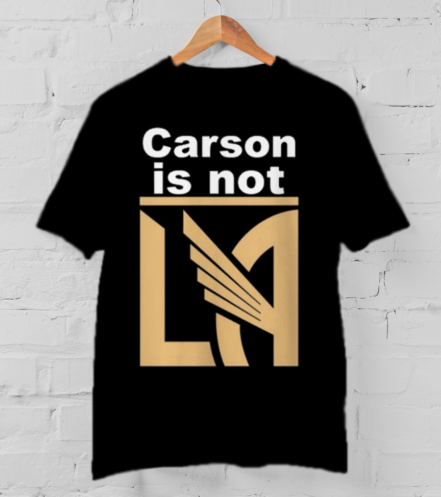 Carson Is Not LA LAFC T-Shirt