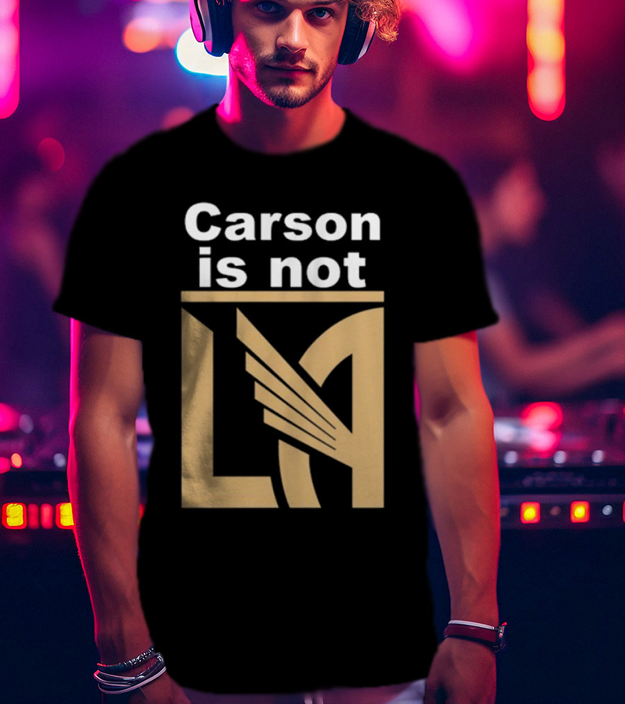 Carson Is Not LA LAFC T-Shirt