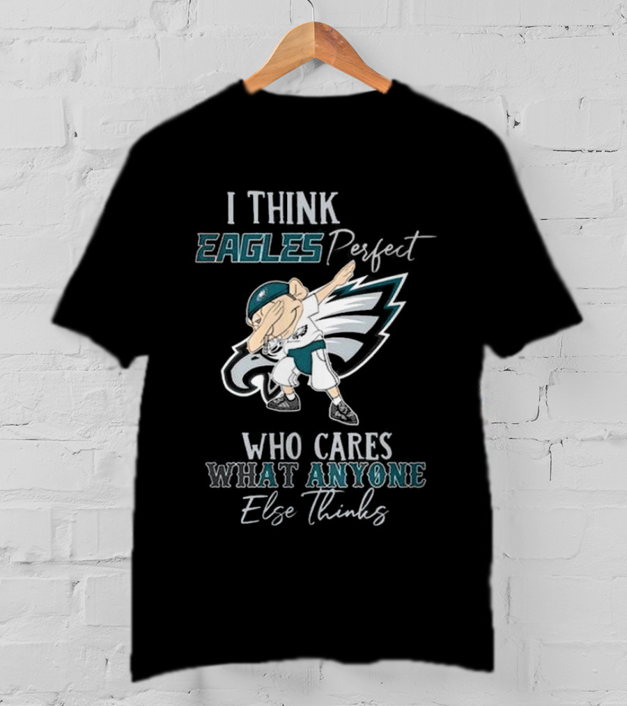 I Think Eagles Perfect Who Cares What Anyone Else Thinks T-Shirt