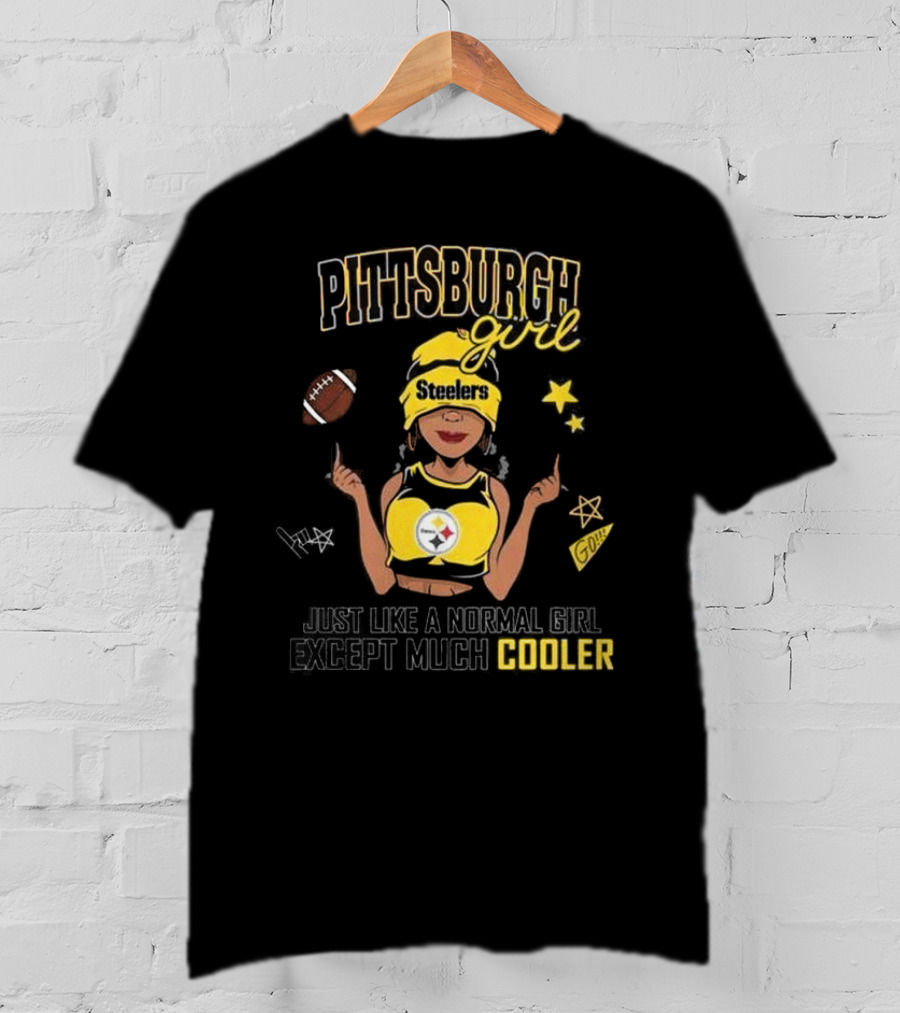 Pittsburgh Steelers Girl Just Like A Normal Girl Except Much Cooler T-Shirt