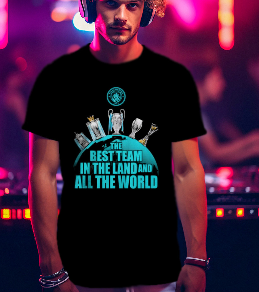 Manchester City The Best Team In The Land And All The World T-Shirt