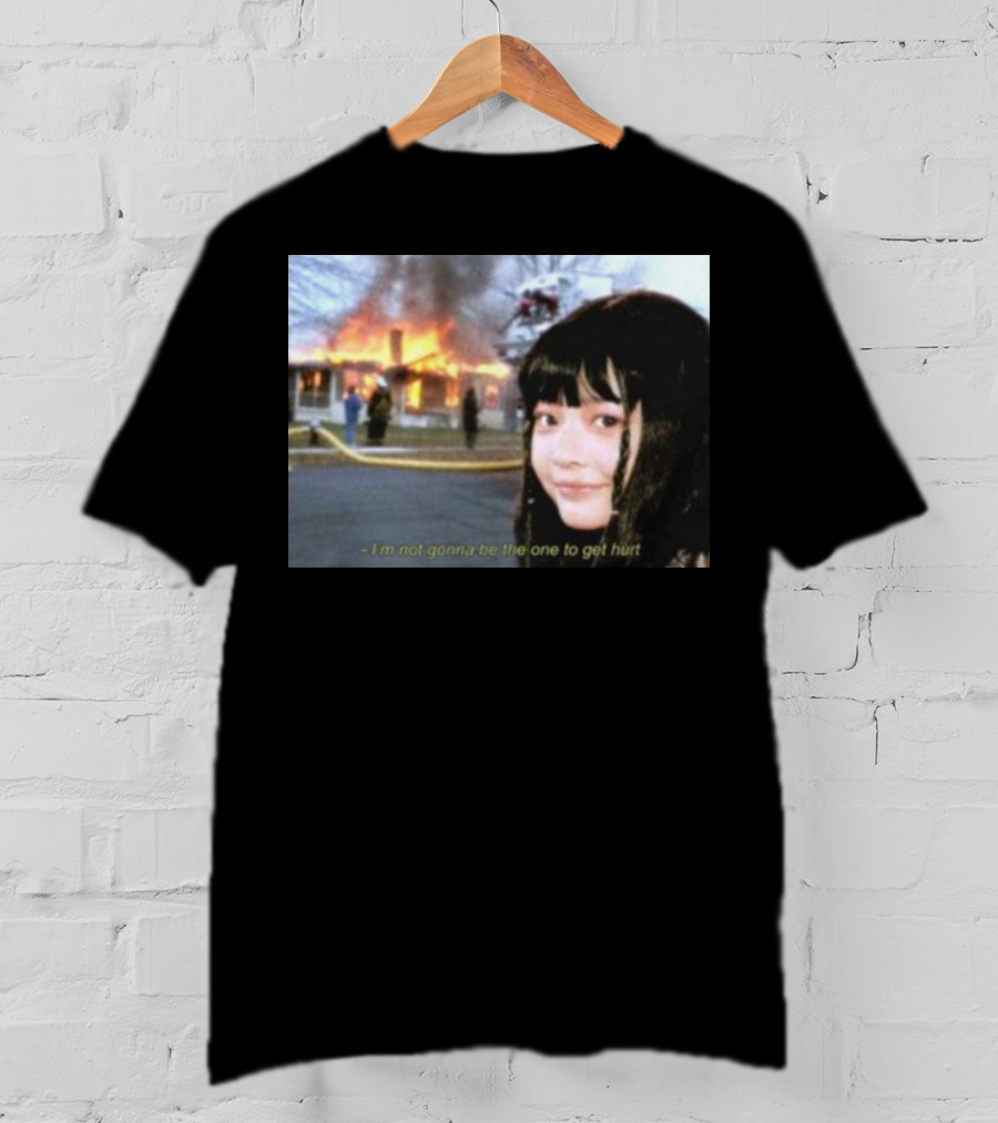 I'm Not Gonna Be The One To Get Hurt Fire Scene T-Shirt
