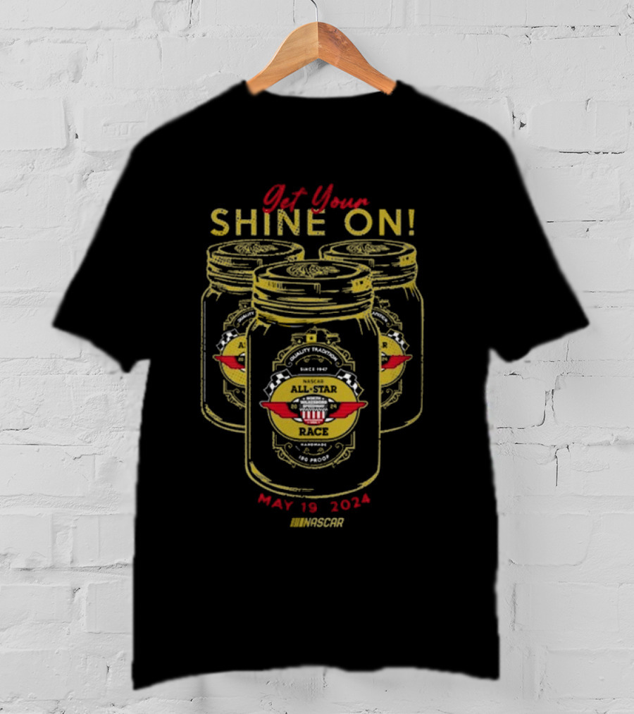 Get Your Shine On NASCAR All-Star Race May 19 T-Shirt