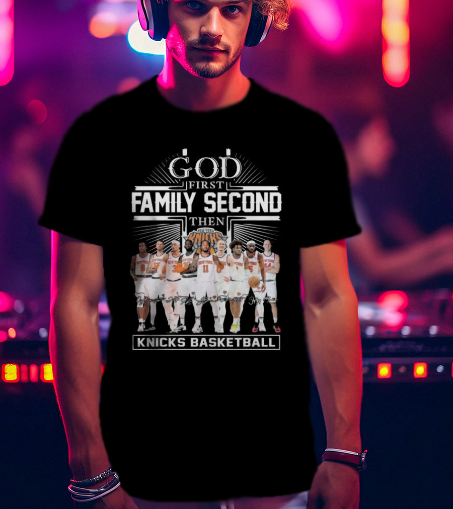 God First Family Second Then New York Knicks Basketball Team Signatures T-Shirt
