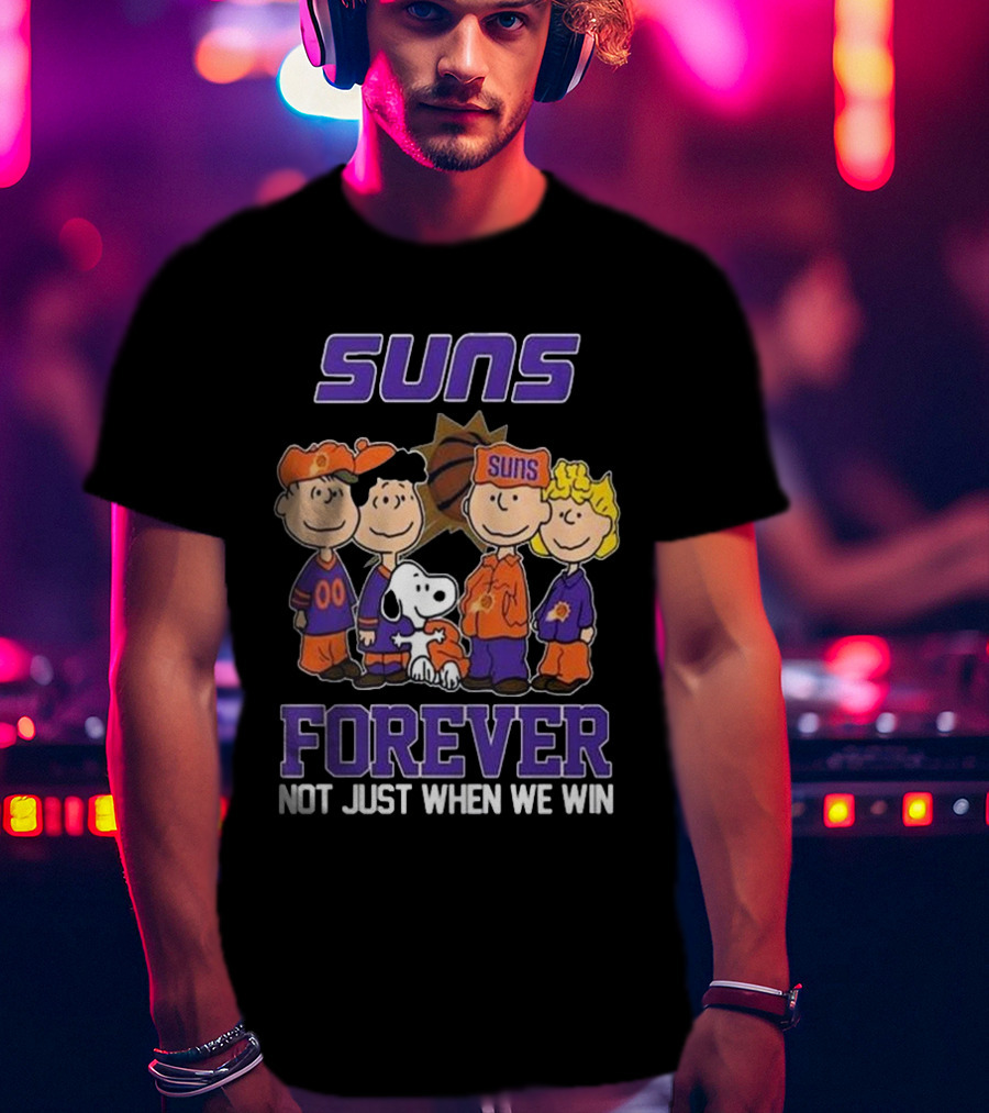 Suns Forever Not Just When We Win Peanuts Characters Basketball Fandom T-Shirt