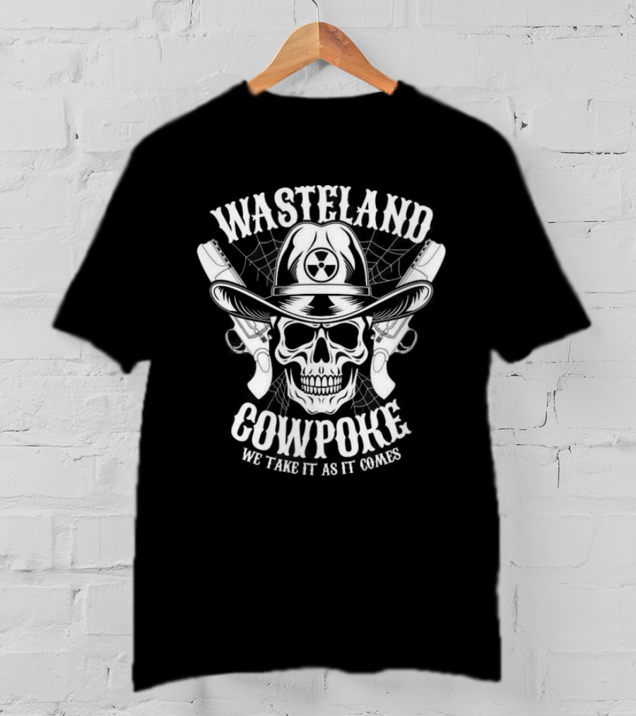Wasteland Cowpoke Skull With Pistols And Radiation Symbol We Take It As It Comes T-Shirt