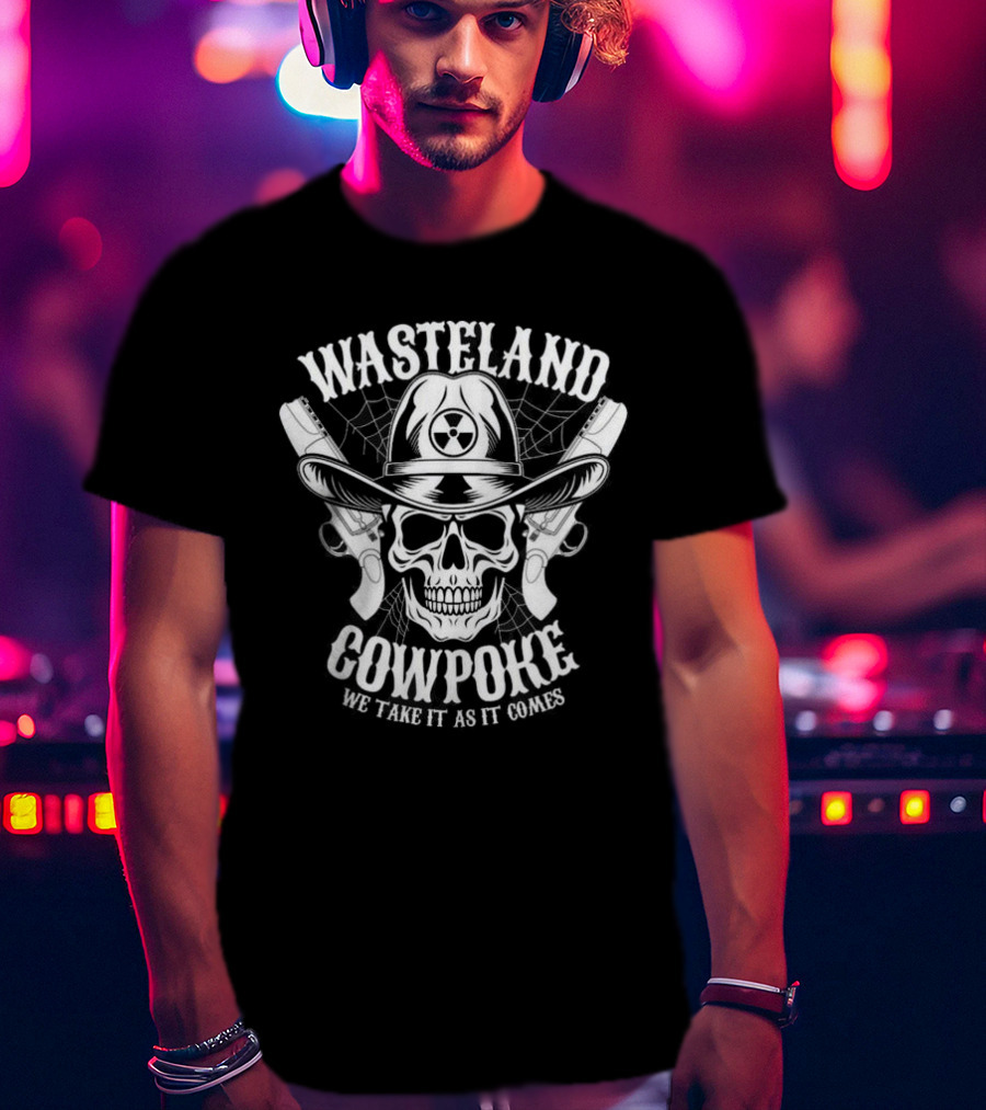 Wasteland Cowpoke Skull With Pistols And Radiation Symbol We Take It As It Comes T-Shirt