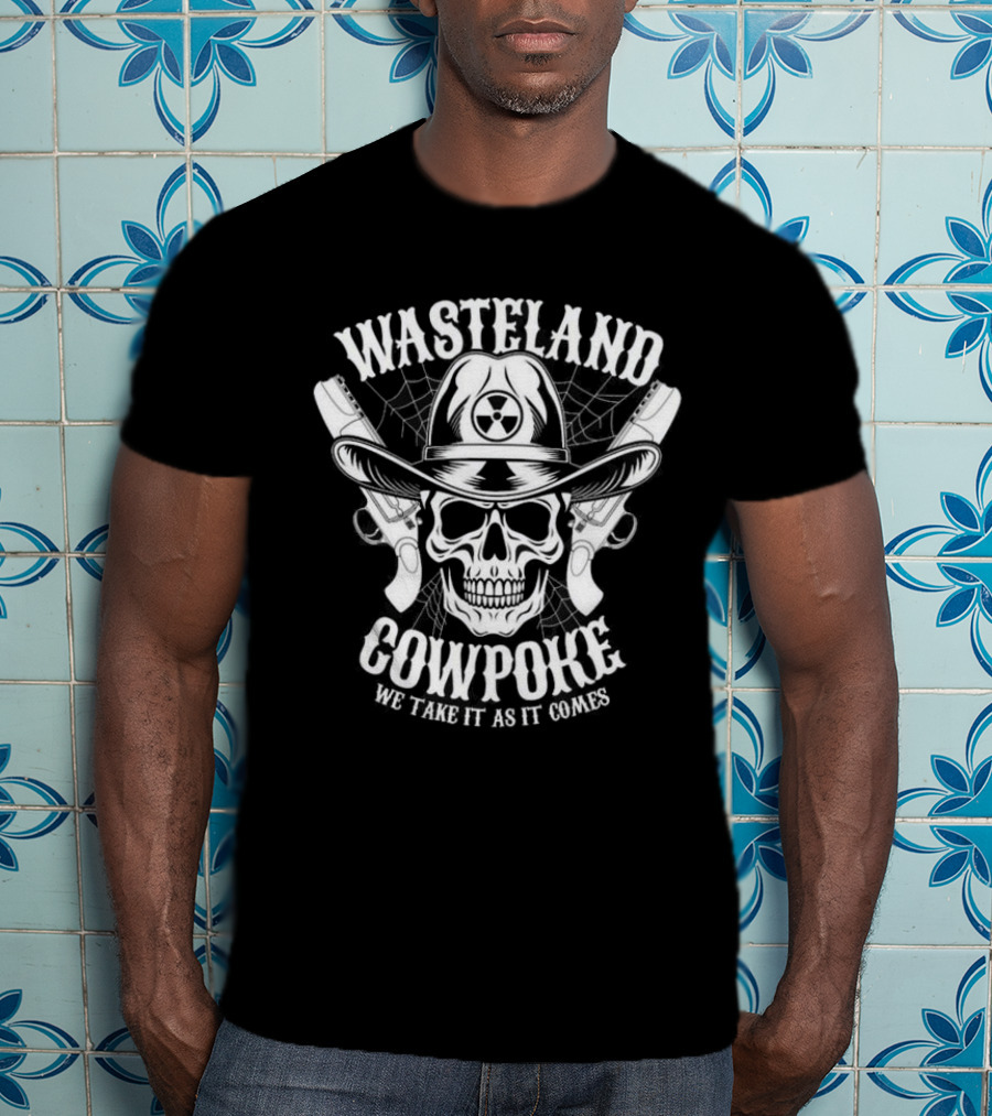 Wasteland Cowpoke Skull With Pistols And Radiation Symbol We Take It As It Comes T-Shirt