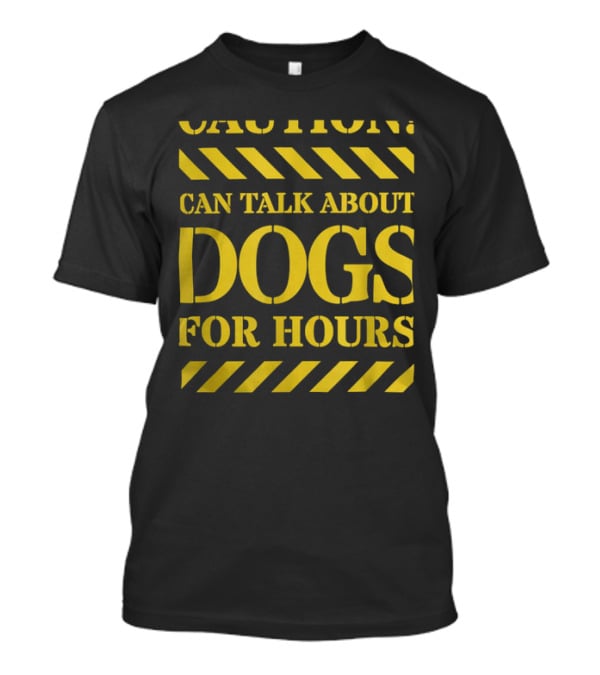Caution Can Talk About Dogs For Hours Dog Lovers T-Shirt