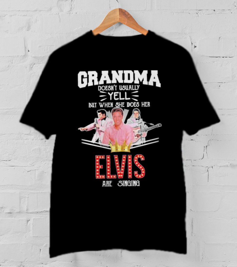 Grandma Doesn’t Usually Yell But When She Does Her Elvis Are Singing With Crown Graphics T-Shirt